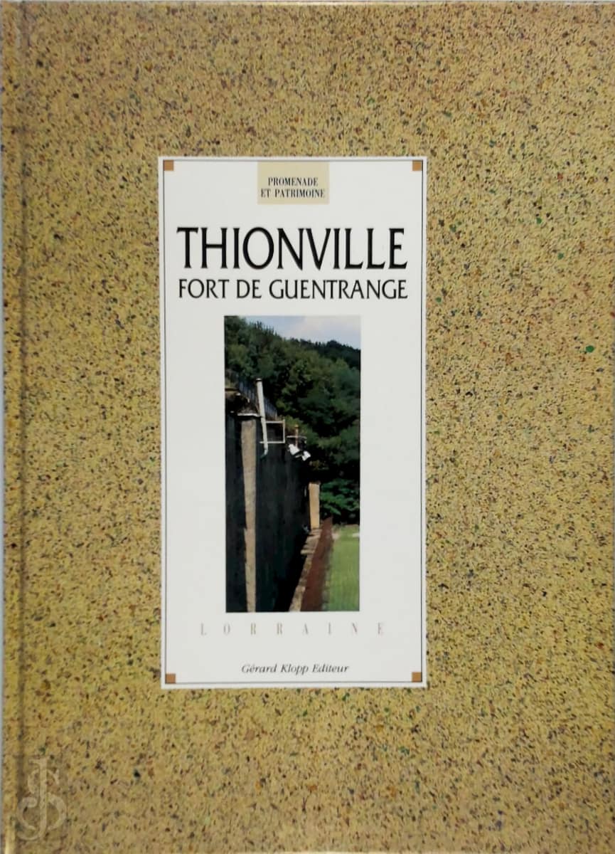 Livre - Thionville , Fort de Guentrange (TRUTTMANN Philippe et Michel) - TRUTTMANN Philippe et Michel