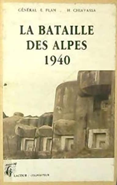 Livre - La Bataille des Alpes 1940 (PLAN Eric - CHIAVASSA H) - PLAN Eric - CHIAVASSA H