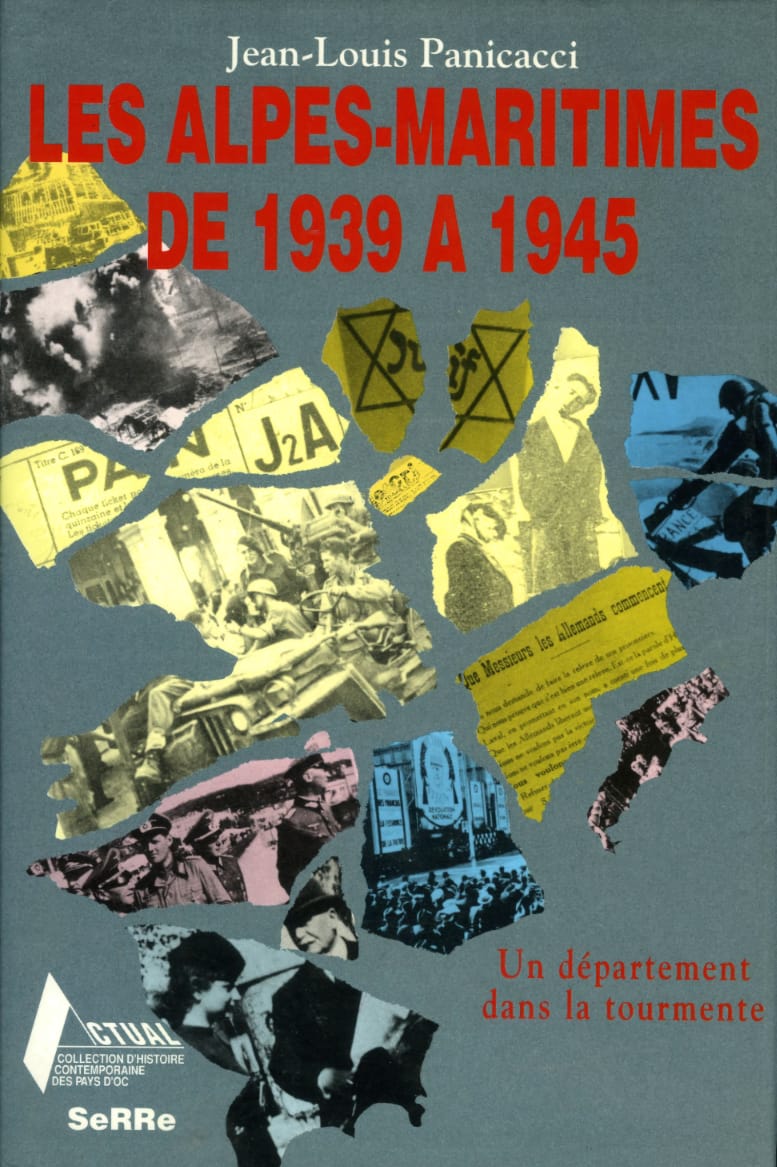 Les Alpes-Maritimes de 1939 à 1945 : un département dans la tourmente - PANICACCI Jean-Louis