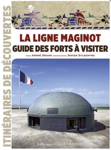 La ligne Maginot : guide des forts à visiter - DEGON André, ZYLBERYNG Didier