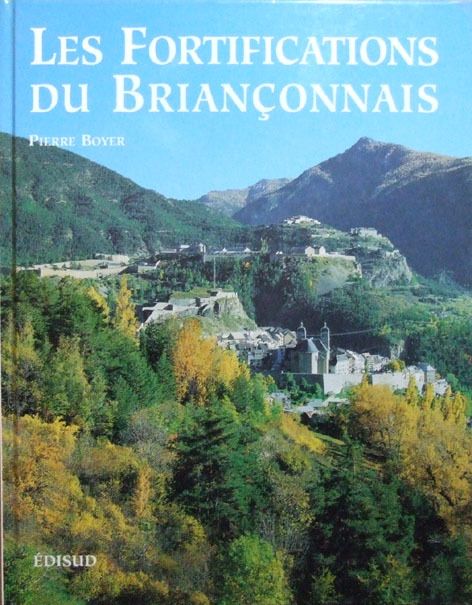 Livre - Les fortifications du Briançonnais (BOYER Pierre) - BOYER Pierre