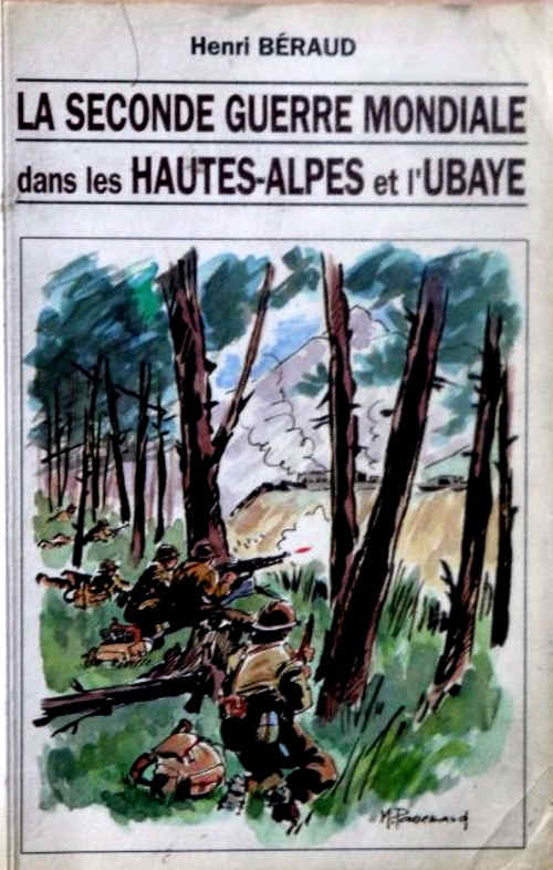 La Seconde Guerre Mondiale dans les Hautes Alpes et l’Ubaye - BERAUD Henri