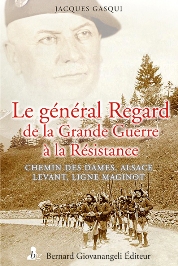 Le général Regard de la Grande Guerre à la Résistance - GASQUI Jacques