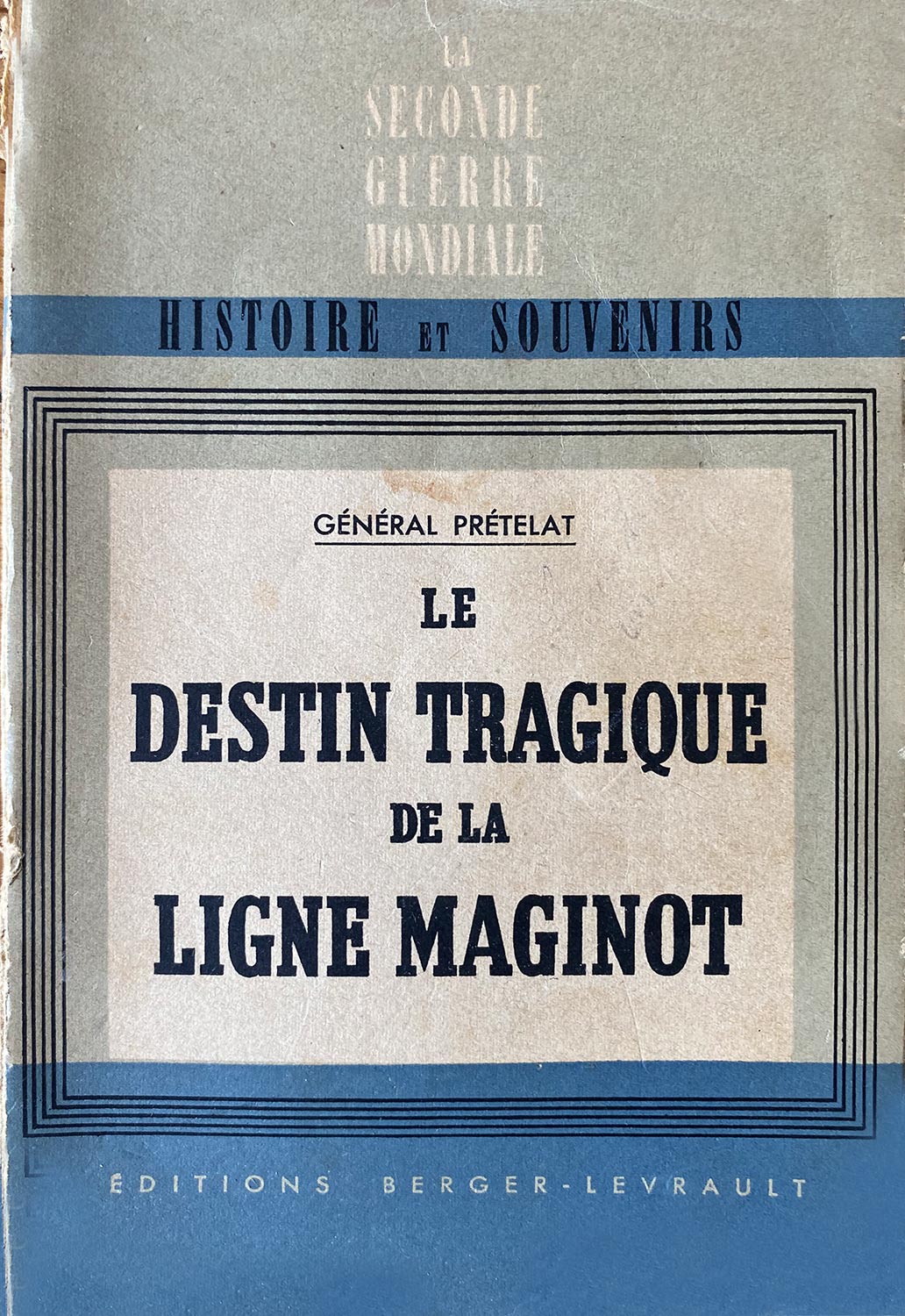 Livre - Le destin tragique de la ligne Maginot (PRETELAT Gaston (Général)) - PRETELAT Gaston (Général)