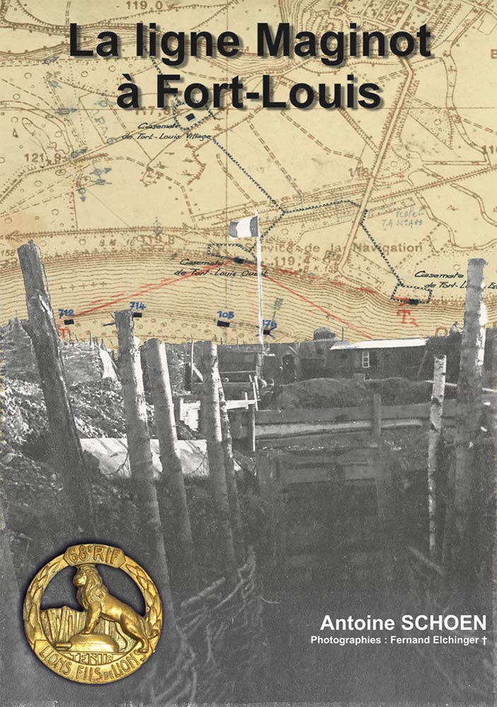 Livre - La Ligne Maginot à Fort-Louis (Antoine Schoen) - Antoine Schoen