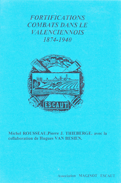 Fortifications et Combats dans le Valenciennois 1874-1940 - ROUSSEAU, Michel et THIERBERGE, Pierre J. et VAN Besien, Hugues