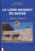 La ligne Maginot en Savoie -Tarentaise, Maurienne - CHAZETTE Alain, TOUZIN Pierre