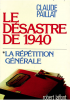 Le Désastre de 1940 , la répétition générale - PAILLAT Claude