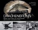 Drachenbronn Base secrète du Hochwald - Base aérienne 901 Commandant de Laubier - BERRING Franck - GALAN Robert