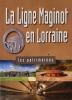 La Ligne Maginot en Lorraine - MARTIN Philippe