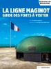 La ligne Maginot : guide des forts à visiter - Dégonflas André - Zylberyng Didier